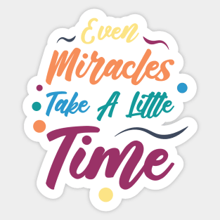 Even Miracles Take A Little Time | Quotes | Yellow Orange Blue Teal Purple | White Sticker